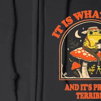 It Is What It Is And ItS Pretty Terrible Funny Design Full Zip Hoodie