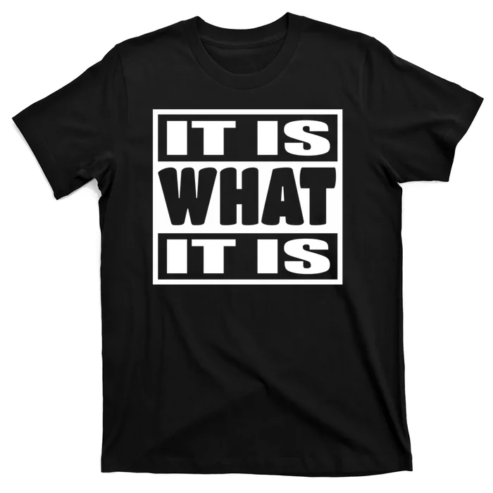 It Is What It Is Man Woman Funny Gift 113 T-Shirt