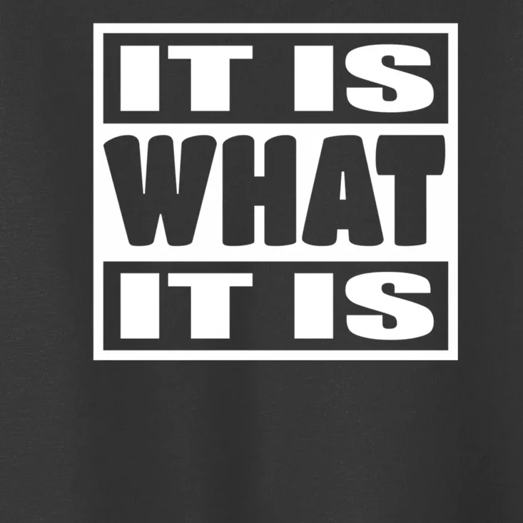 It Is What It Is Man Woman Funny Gift 113 Toddler T-Shirt