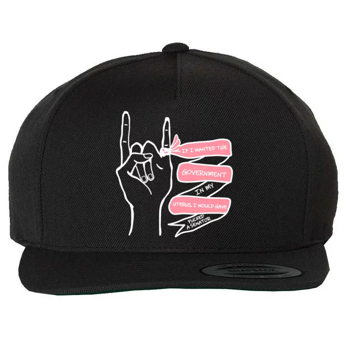 If I Wanted The Government In My Uterus Wool Snapback Cap