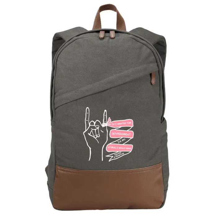 If I Wanted The Government In My Uterus Cotton Canvas Backpack