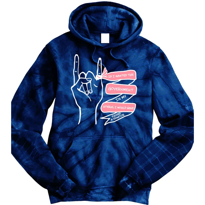 If I Wanted The Government In My Uterus Tie Dye Hoodie