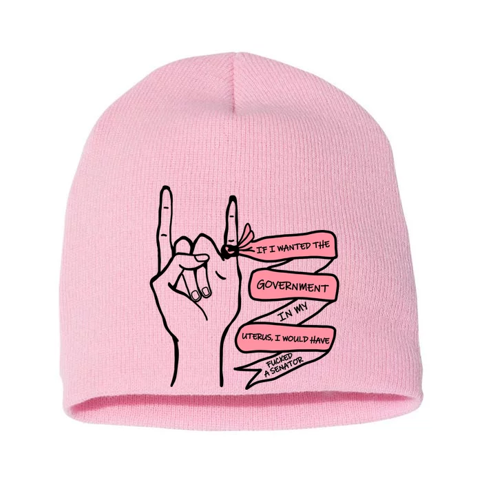 If I Wanted The Government In My Uterus Short Acrylic Beanie