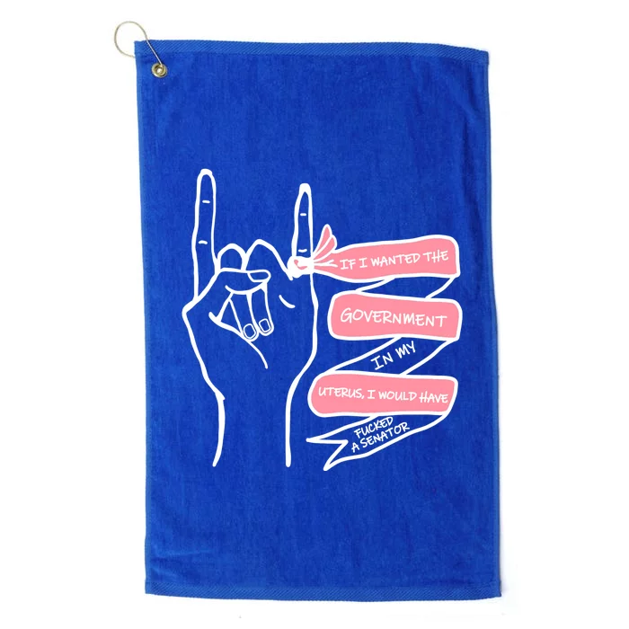 If I Wanted The Government In My Uterus Platinum Collection Golf Towel