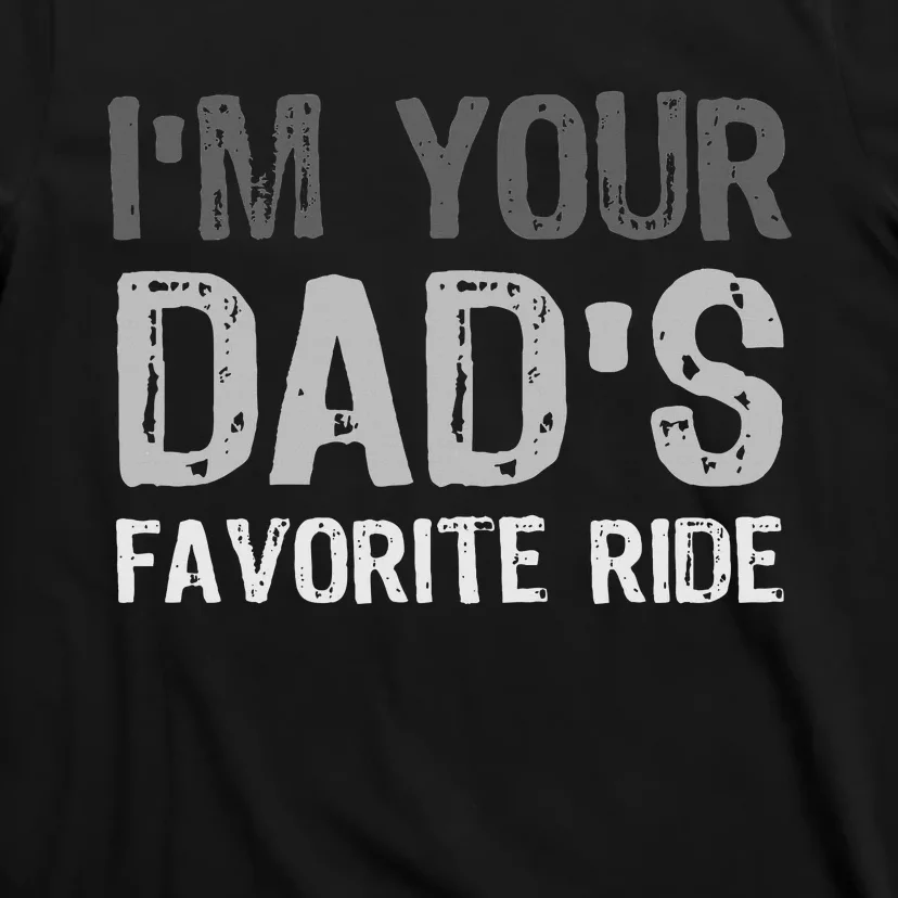 Inappropriate I'm Your Dad's Favorite Ride Funny Teen T-Shirt