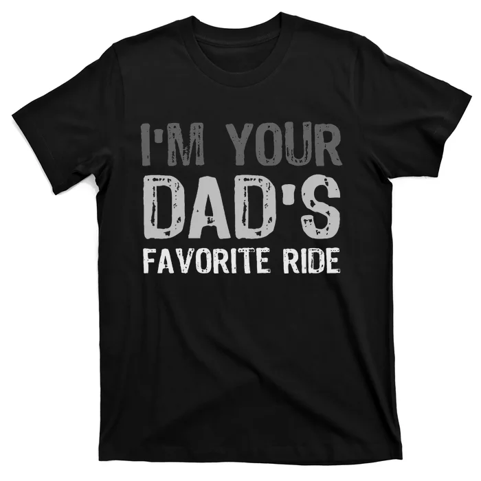 Inappropriate I'm Your Dad's Favorite Ride Funny Teen T-Shirt