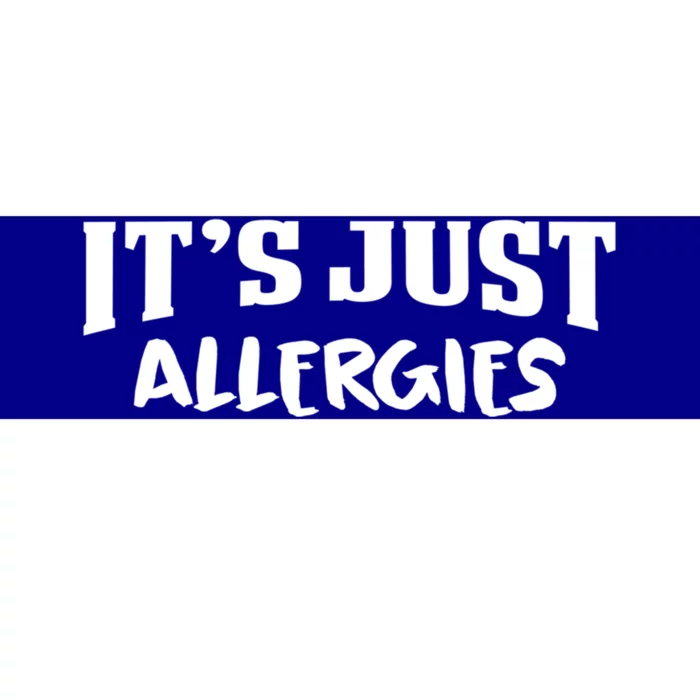 It's Just Allergies Funny Allergy Gift Bumper Sticker