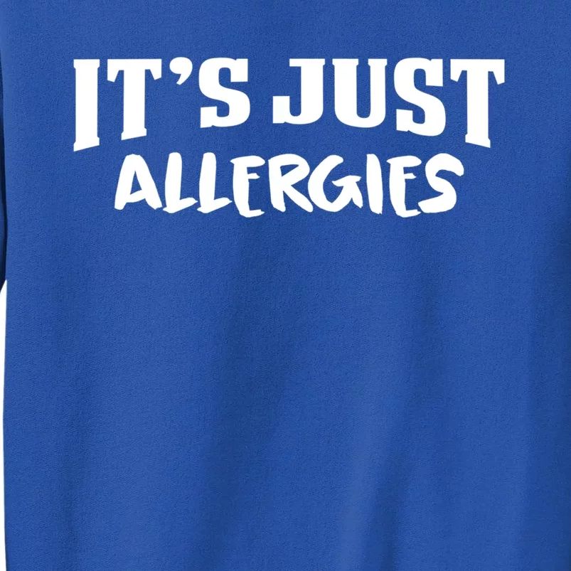 It's Just Allergies Funny Allergy Gift Tall Sweatshirt