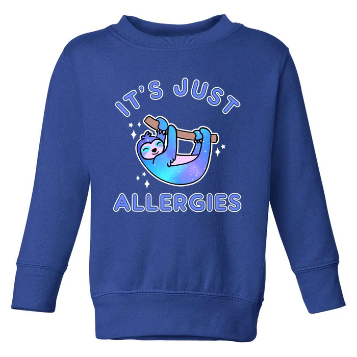 It's Just Allergies Funny Kawaii Sloth Not Sick Sarcastic Gift Toddler Sweatshirt