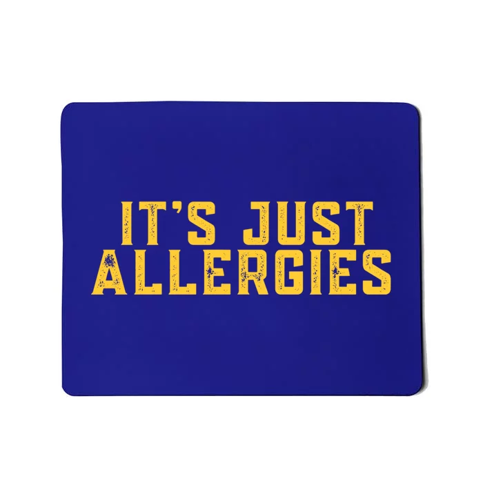 It's Just Allergies Funny Quarantine Gift Gift Mousepad