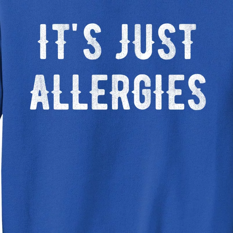 It's Just Allergies Funny Gift Sweatshirt