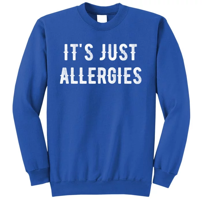 It's Just Allergies Funny Gift Sweatshirt