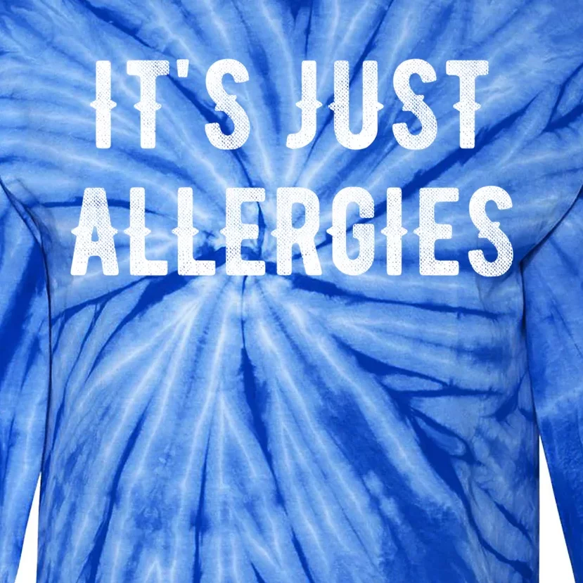 It's Just Allergies Funny Gift Tie-Dye Long Sleeve Shirt