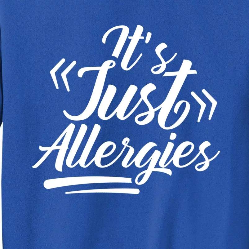 It's Just Allergies Have Sarcastic Allergy Humor Funny Gift Sweatshirt