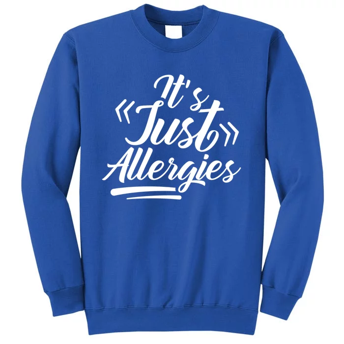 It's Just Allergies Have Sarcastic Allergy Humor Funny Gift Sweatshirt