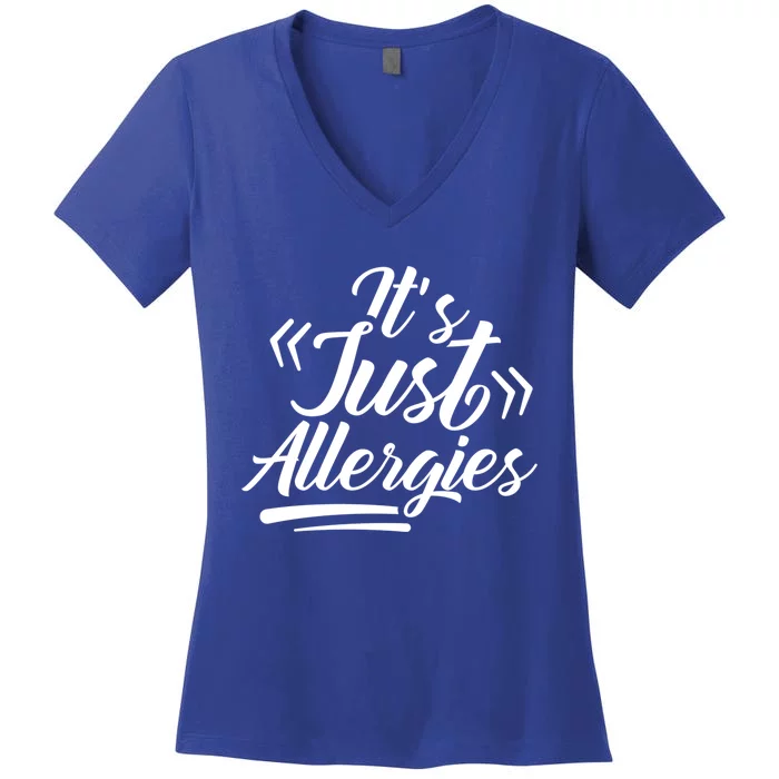 It's Just Allergies Have Sarcastic Allergy Humor Funny Gift Women's V-Neck T-Shirt