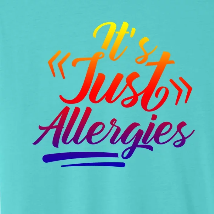 It's Just Allergies Have Sarcastic Allergy Humor Gift ChromaSoft Performance T-Shirt