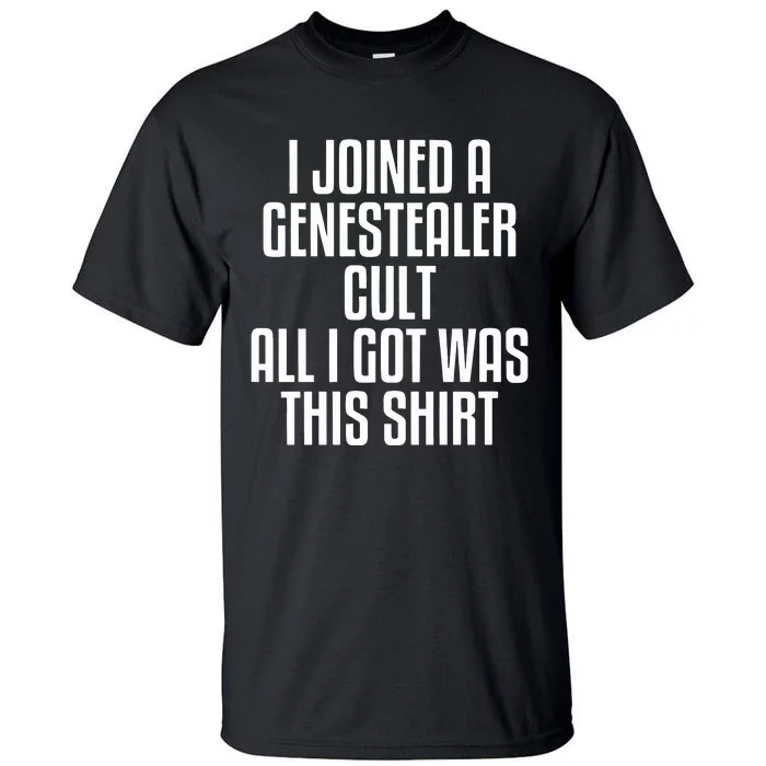 I Joined A Genestealer Cult All I Got Was This Tall T-Shirt