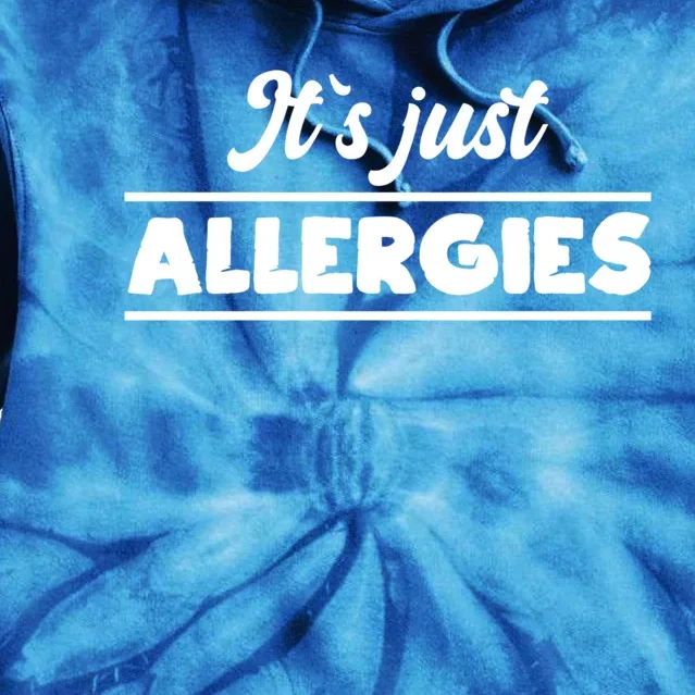 It's Just Allergies Funny Gift Funny Sarcastic Meaningful Gift Tie Dye Hoodie