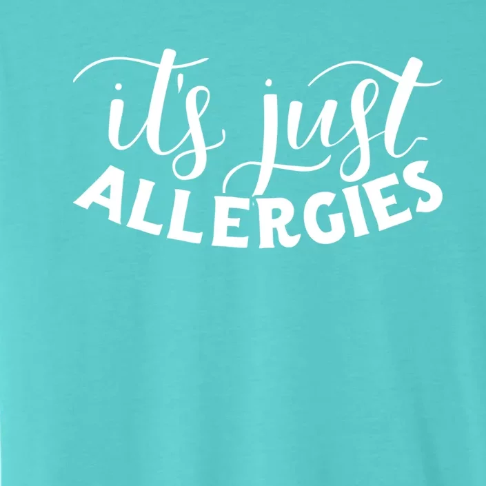 It's Just Allergies Social Distancing Allergy Sufferers Gift Meaningful Gift ChromaSoft Performance T-Shirt