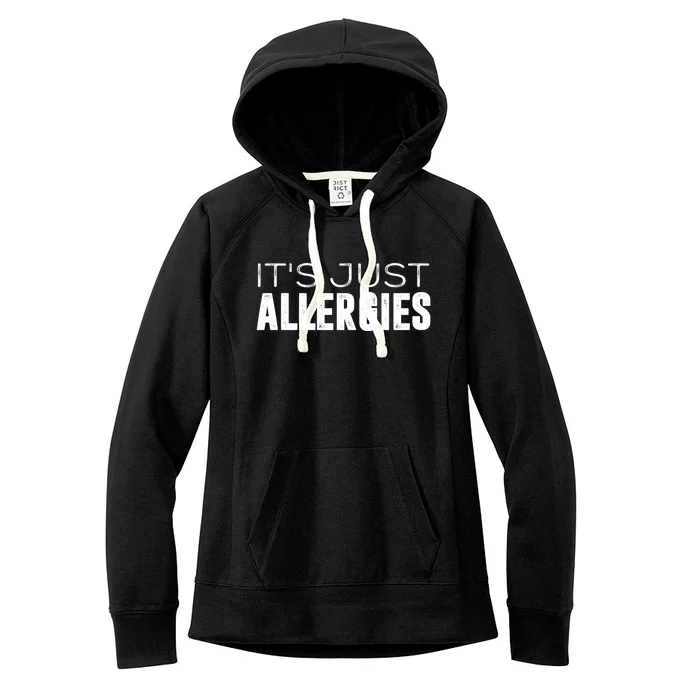 It's Just Allergies Gift Women's Fleece Hoodie