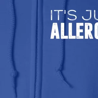 It's Just Allergies Gift Full Zip Hoodie