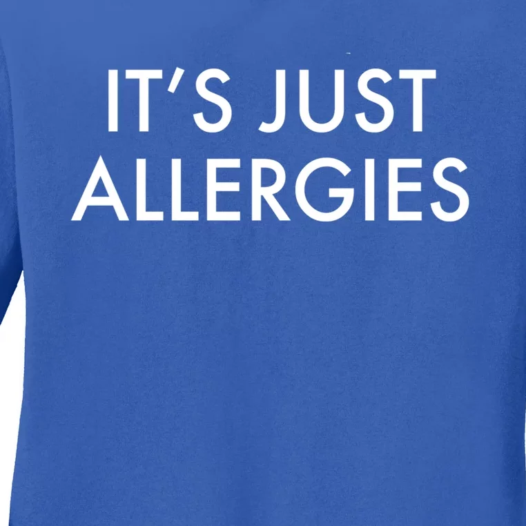 It's Just Allergies Gift Ladies Long Sleeve Shirt