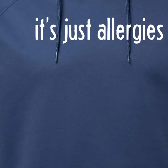 It's Just Allergies Gift Performance Fleece Hoodie