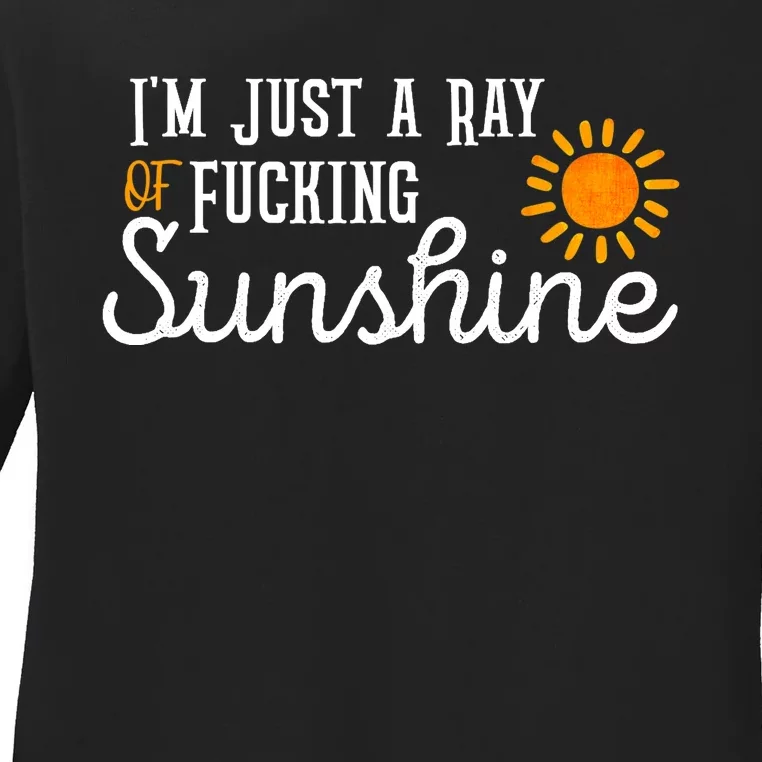 I'm Just a Ray of Fucking Sunshine Funny Sarcastic Ladies Long Sleeve Shirt