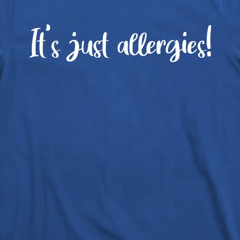 It's Just Allergies Gift T-Shirt