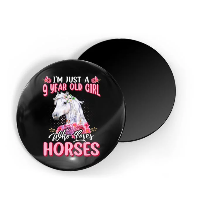 IM Just A 9 Year Old Girl Who Loves Horses 9th Birthday Magnet