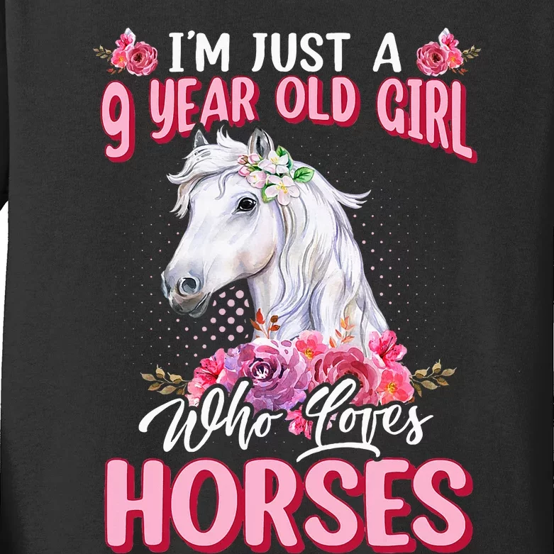 IM Just A 9 Year Old Girl Who Loves Horses 9th Birthday Kids Long Sleeve Shirt