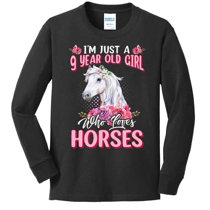 IM Just A 9 Year Old Girl Who Loves Horses 9th Birthday Kids Long Sleeve Shirt