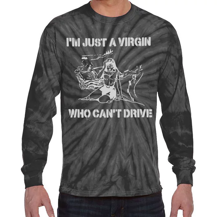 Im Just A Virgin Who Cant Drive Tie-Dye Long Sleeve Shirt