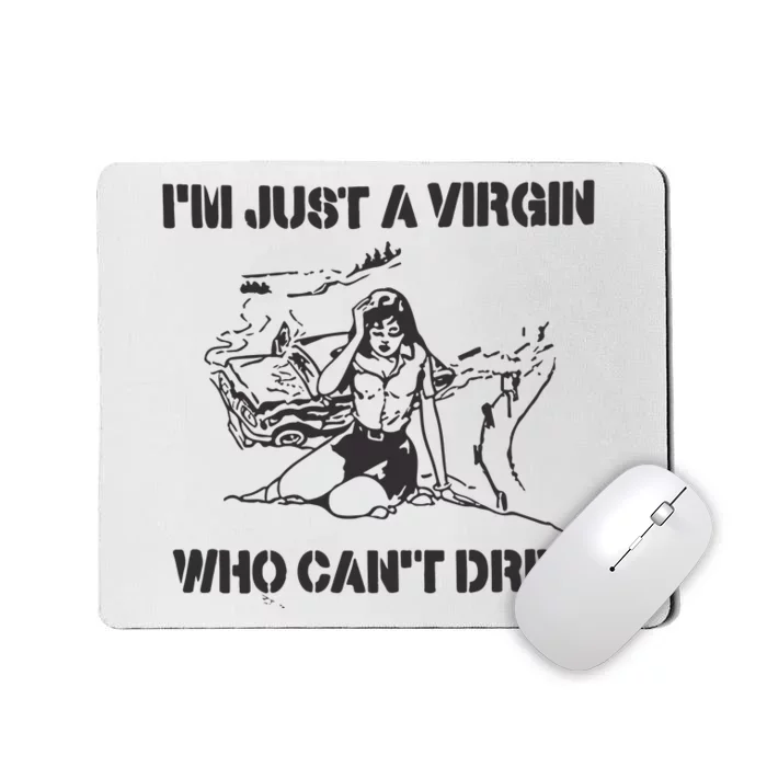 Im Just A Virgin Who Cant Drive Mousepad