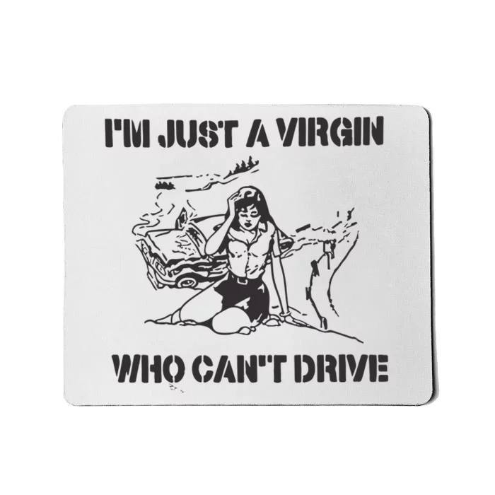 Im Just A Virgin Who Cant Drive Mousepad