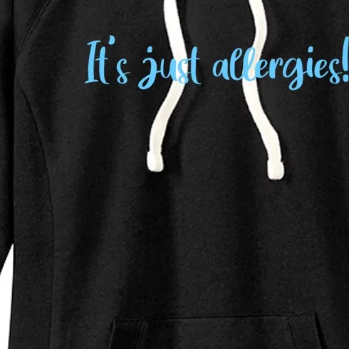 It's Just Allergies Meaningful Gift Women's Fleece Hoodie