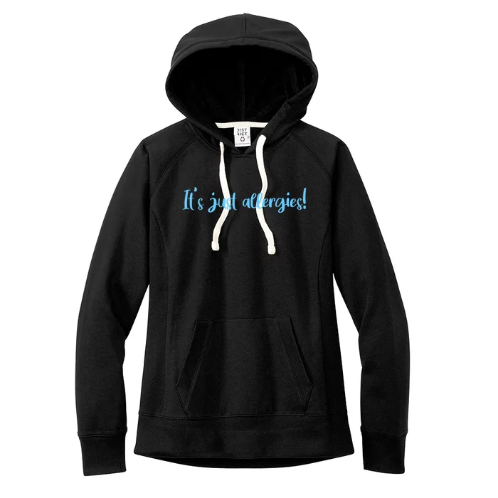 It's Just Allergies Meaningful Gift Women's Fleece Hoodie