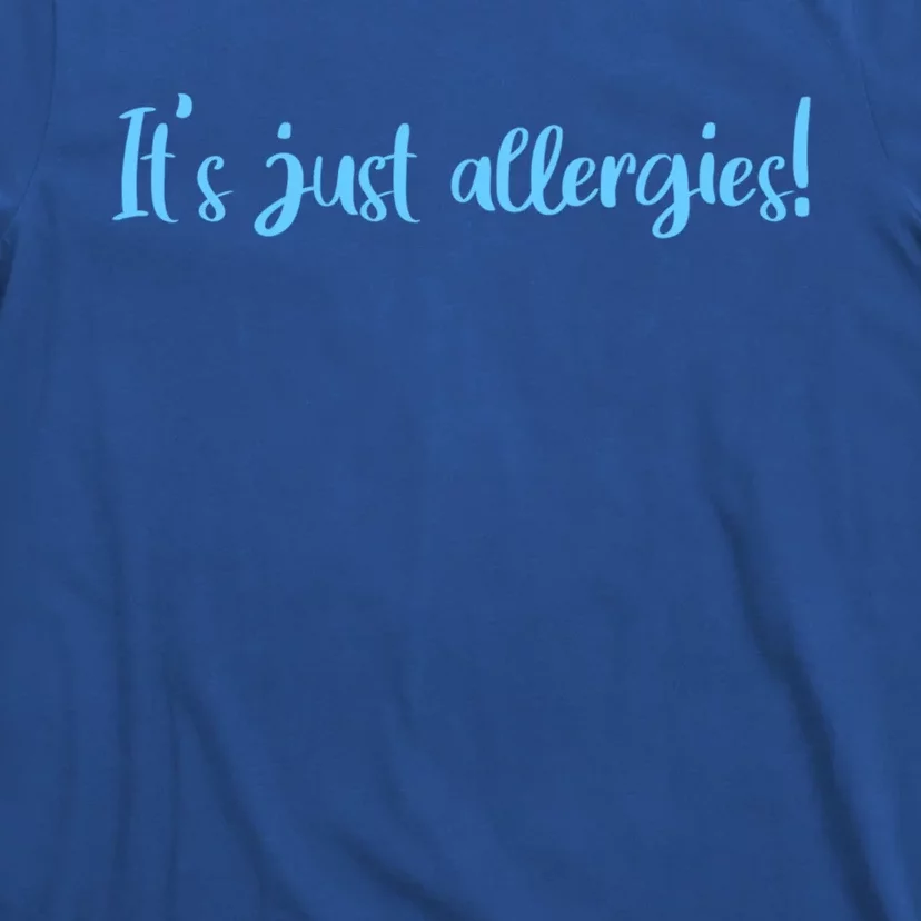 It's Just Allergies Meaningful Gift T-Shirt