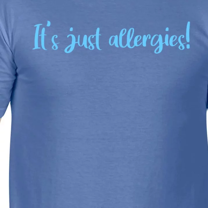 It's Just Allergies Meaningful Gift Comfort Colors T-Shirt