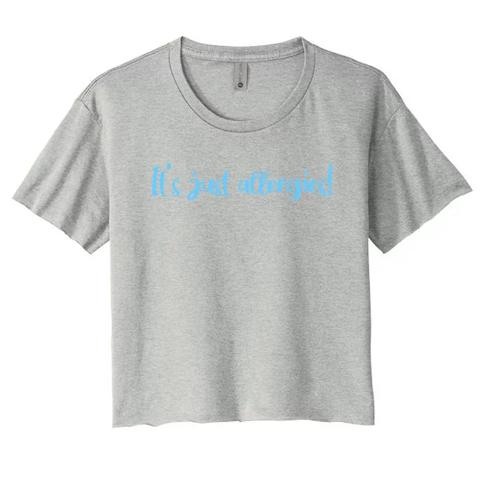 It's Just Allergies Meaningful Gift Women's Crop Top Tee