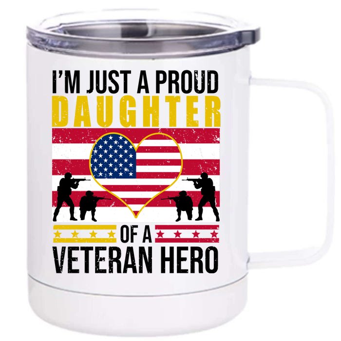 I'm Just A Proud Daughter Of A Veteran Hero Front & Back 12oz Stainless Steel Tumbler Cup