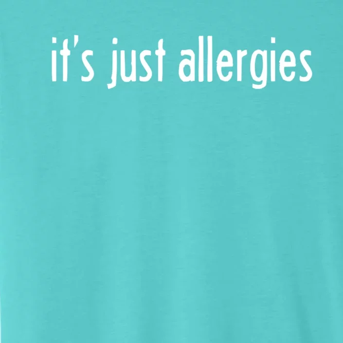 It's Just Allergies Gift ChromaSoft Performance T-Shirt