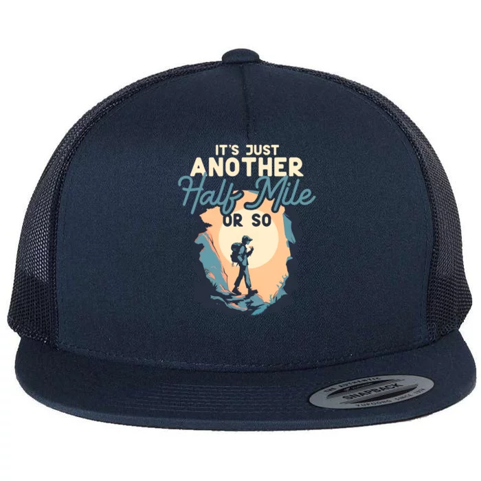 ItS Just Another Half Mile Or So Funny Mountain Hiking Cool Gift Flat Bill Trucker Hat