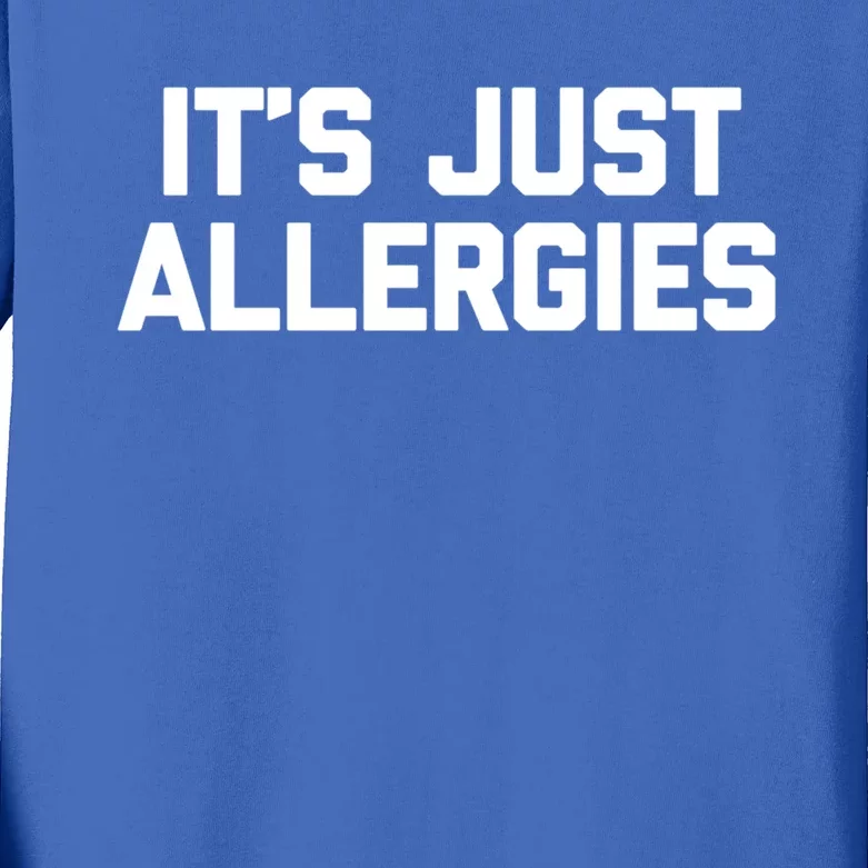 It's Just Allergies Gift Funny Saying Sarcastic Novelty Gift Kids Long Sleeve Shirt