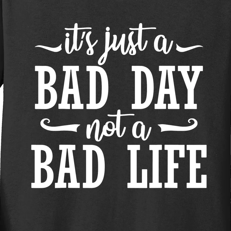 Its Just A Bad Day Not A Bad Life Kids Long Sleeve Shirt