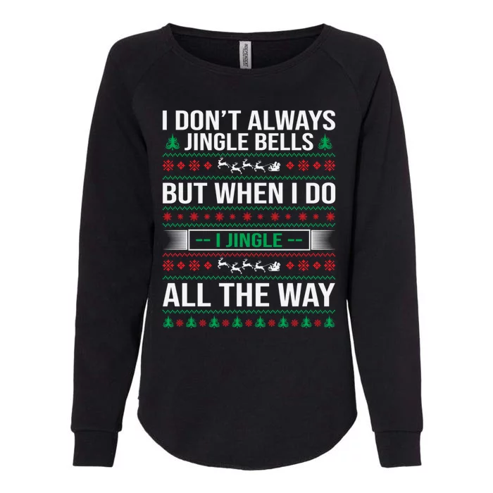 I Jingle All The Way Funny Christmas Xmas Funny Gift Womens California Wash Sweatshirt