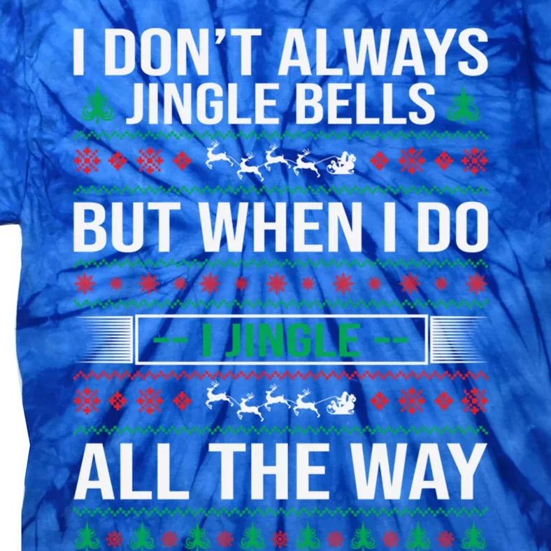 I Jingle All The Way Funny Christmas Xmas Funny Gift Tie-Dye T-Shirt