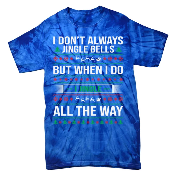 I Jingle All The Way Funny Christmas Xmas Funny Gift Tie-Dye T-Shirt