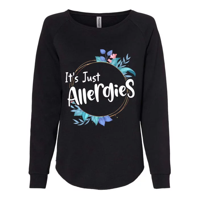 It’s Just Allergies I’m Not Sick Meaningful Gift Funny Quote Saying Gift Cute Gi Womens California Wash Sweatshirt